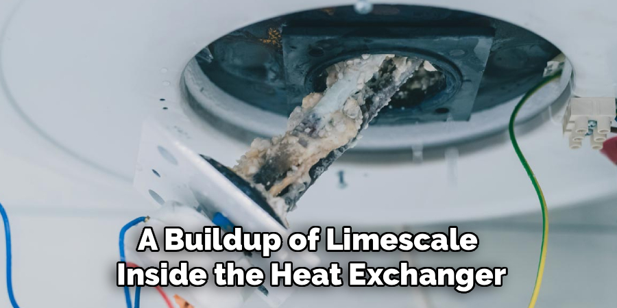 A Buildup of Limescale 
Inside the Heat Exchanger