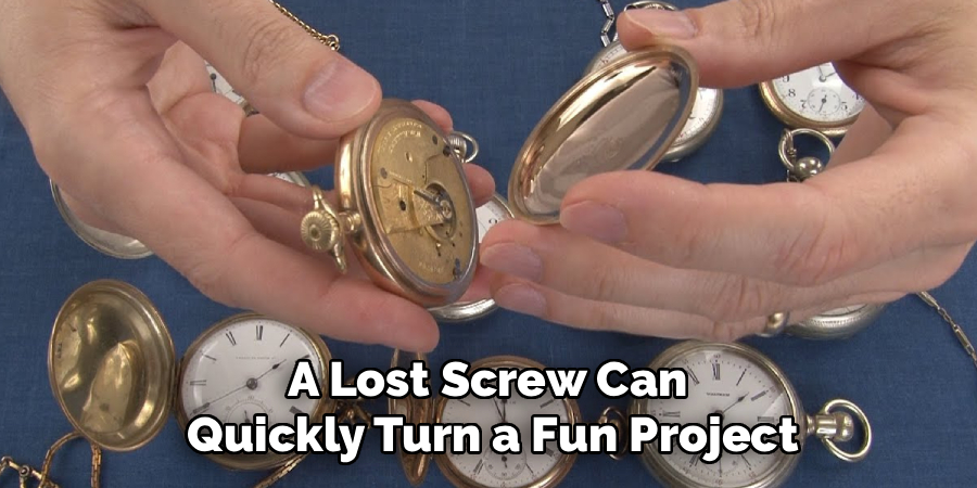 A Lost Screw Can
Quickly Turn a Fun Project