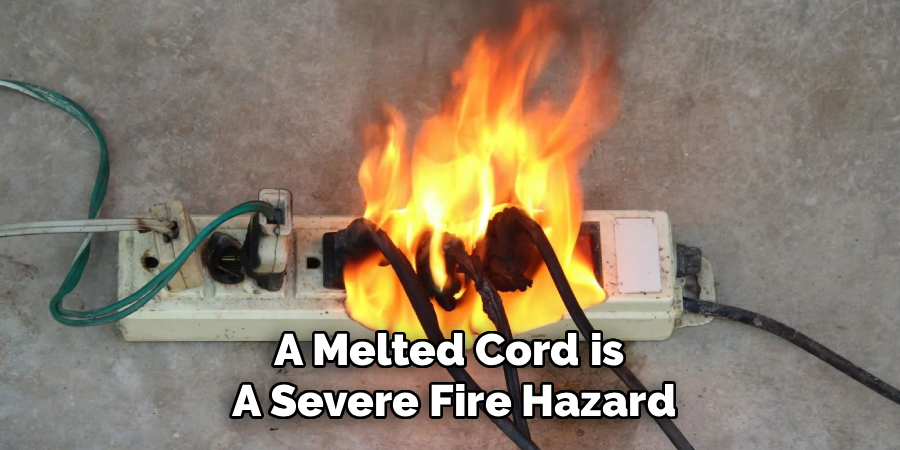 A Melted Cord is
A Severe Fire Hazard