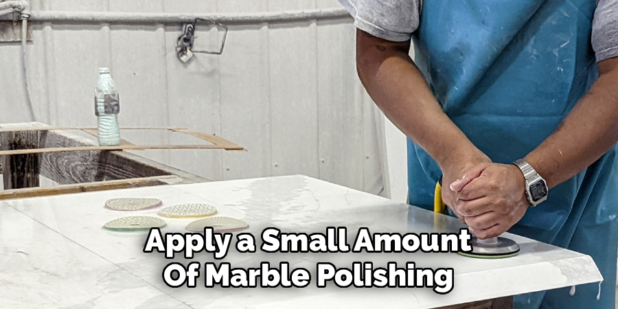 Apply a Small Amount
Of Marble Polishing