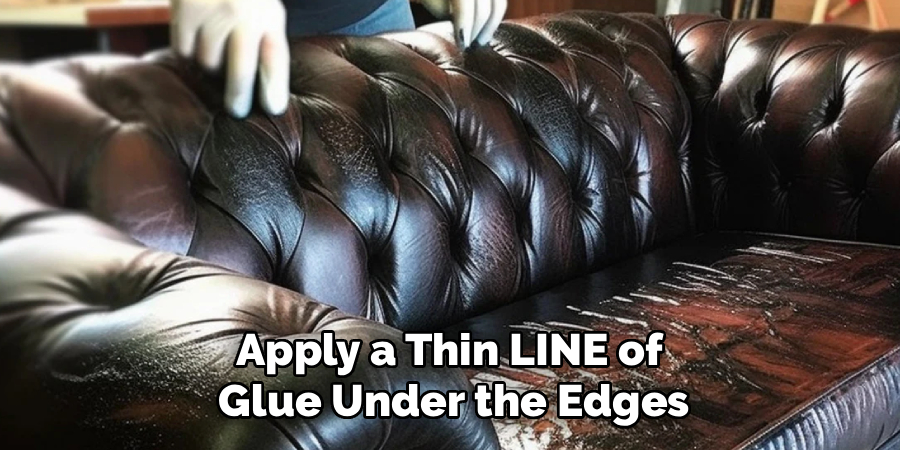 Apply a Thin LINE of
Glue Under the Edges