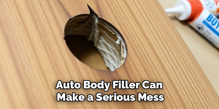 Auto Body Filler Can 
Make a Serious Mess