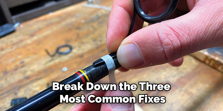 Break Down the Three 
Most Common Fixes