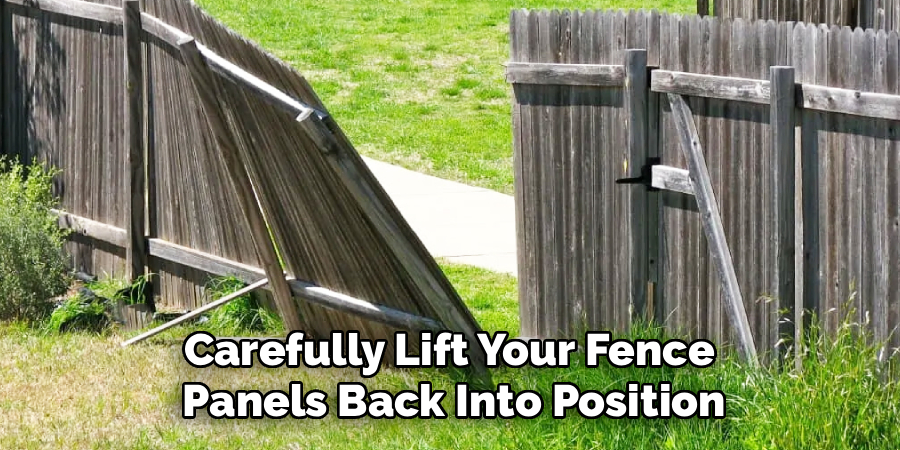 Carefully Lift Your Fence
Panels Back Into Position