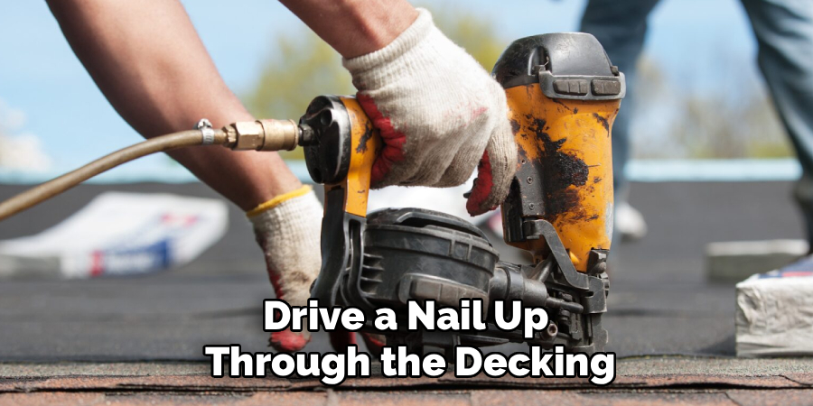 Drive a Nail Up
Through the Decking