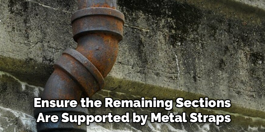 Ensure the Remaining Sections
Are Supported by Metal Straps
