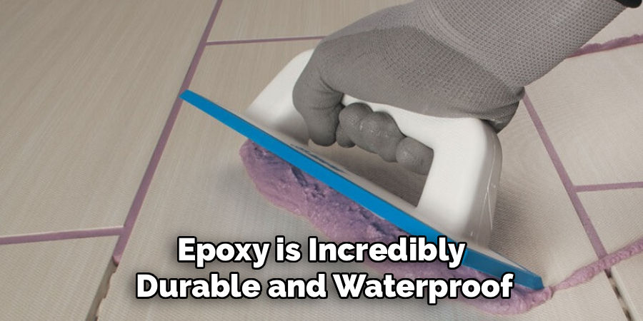 Epoxy is Incredibly
Durable and Waterproof