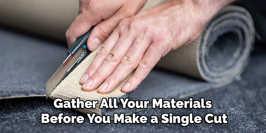 Gather All Your Materials
Before You Make a Single Cut