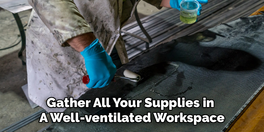 Gather All Your Supplies in
A Well-ventilated Workspace