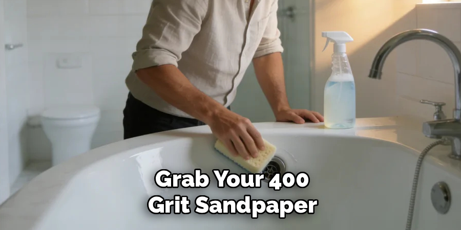Grab Your 400
Grit Sandpaper