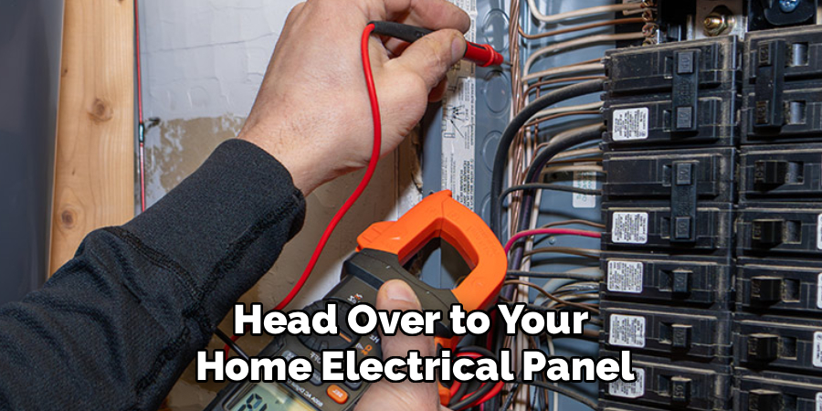 Head Over to Your 
Home Electrical Panel