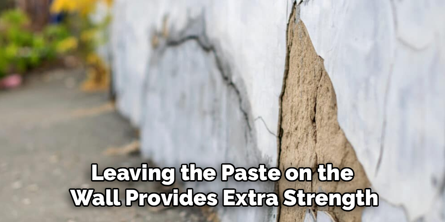Leaving the Paste on the
Wall Provides Extra Strength