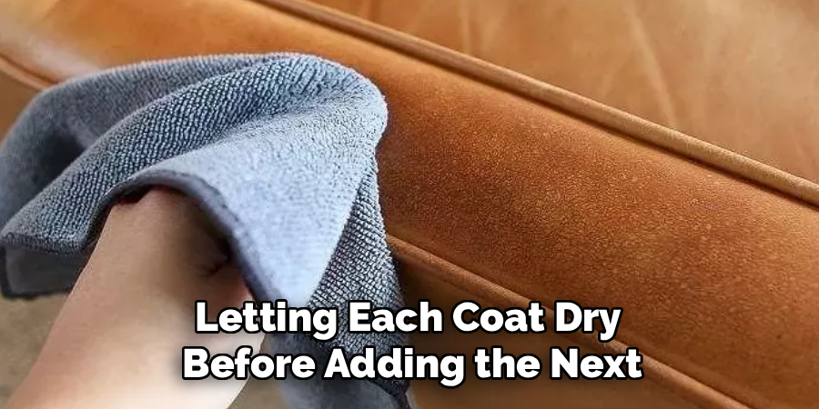 Letting Each Coat Dry 
Before Adding the Next