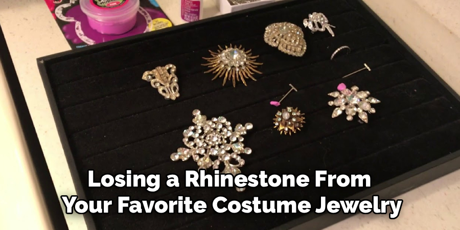Losing a Rhinestone From
Your Favorite Costume Jewelry