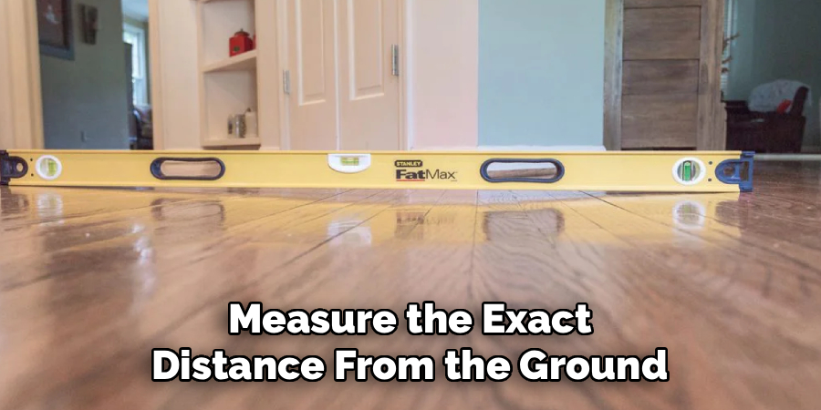Measure the Exact 
Distance From the Ground 
