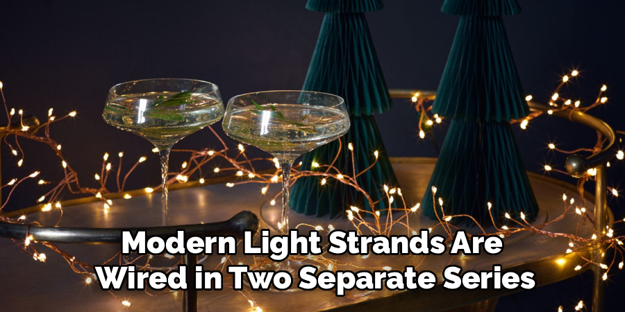Modern Light Strands Are
Wired in Two Separate Series