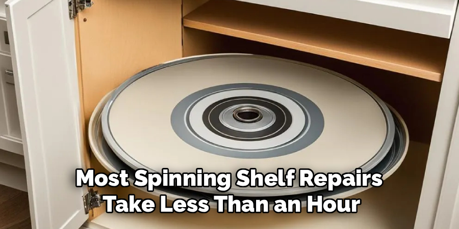 Most Spinning Shelf Repairs 
Take Less Than an Hour