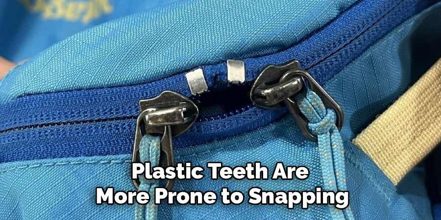 Plastic Teeth Are
More Prone to Snapping