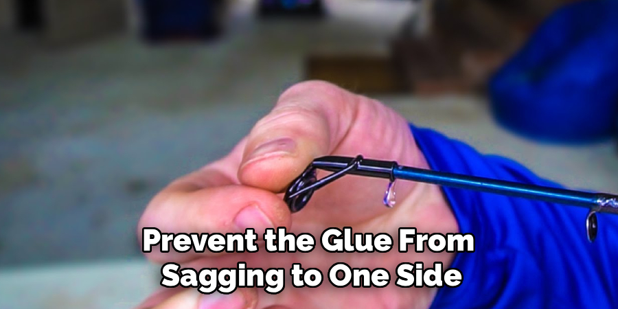 Prevent the Glue From 
Sagging to One Side