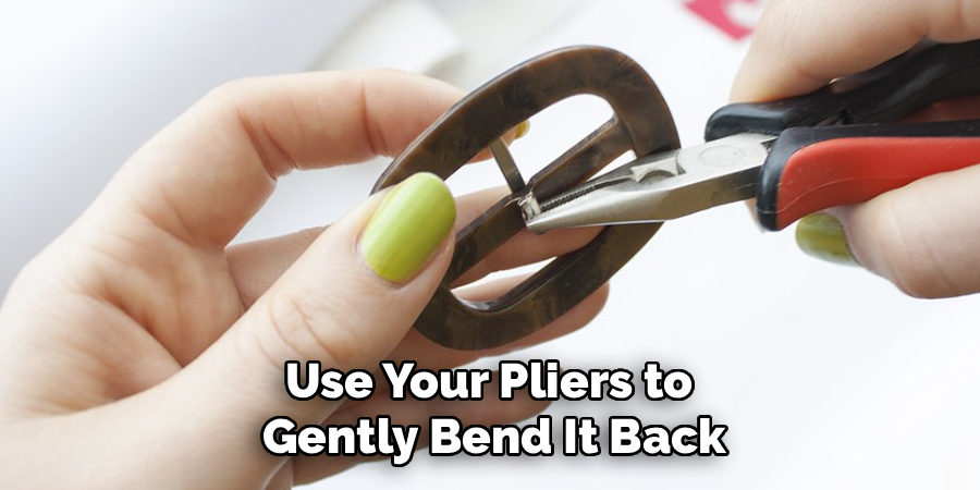 Use Your Pliers to
Gently Bend It Back
