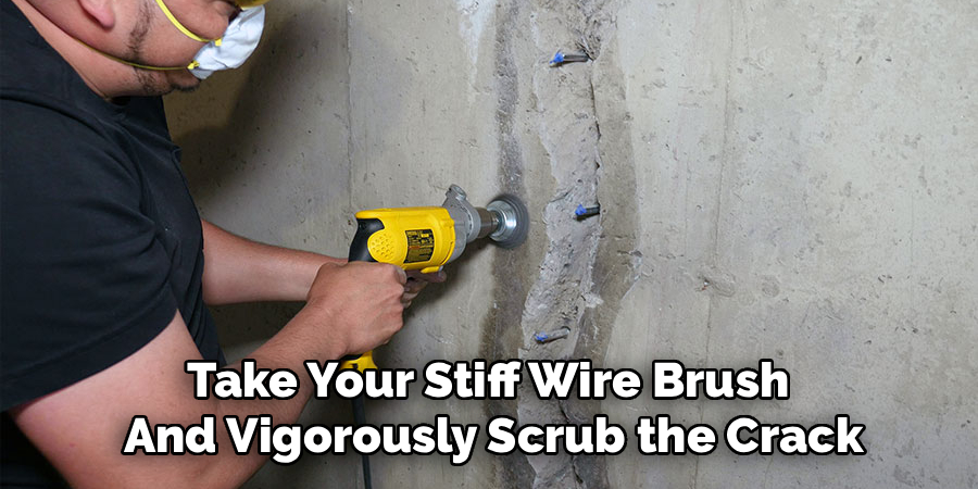 Take Your Stiff Wire Brush
And Vigorously Scrub the Crack