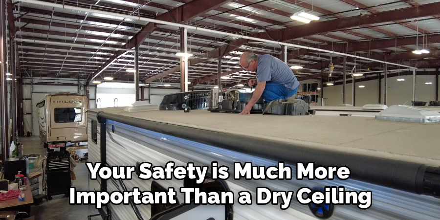 Your Safety is Much More
Important Than a Dry Ceiling