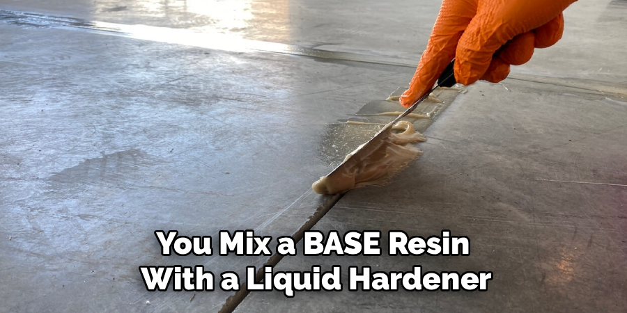 You Mix a BASE Resin 
With a Liquid Hardener