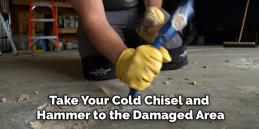 Take Your Cold Chisel and
Hammer to the Damaged Area