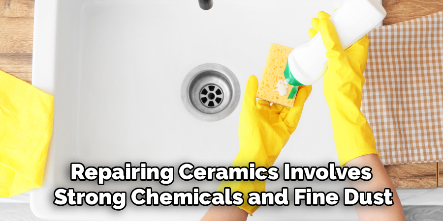 Repairing Ceramics Involves 
Strong Chemicals and Fine Dust