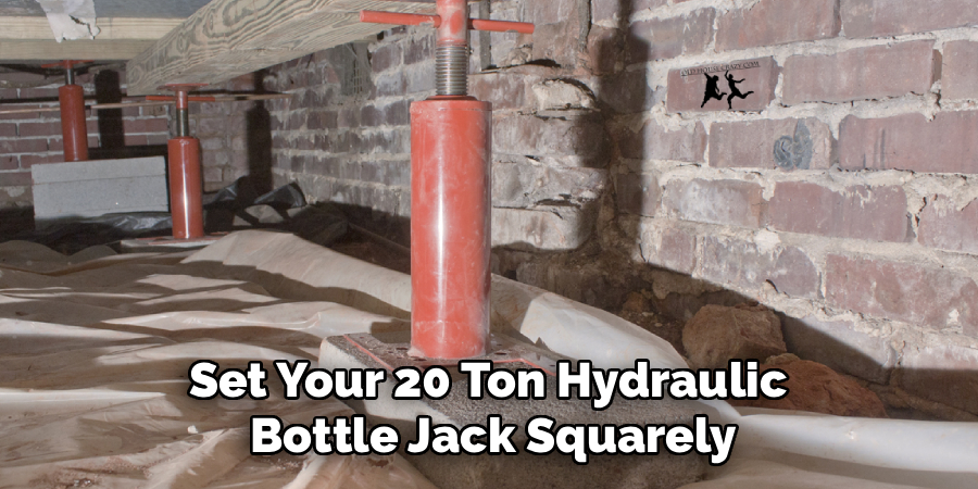 Set Your 20 Ton Hydraulic 
Bottle Jack Squarely