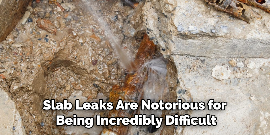 Slab Leaks Are Notorious for
Being Incredibly Difficult