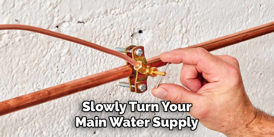 Slowly Turn Your
Main Water Supply