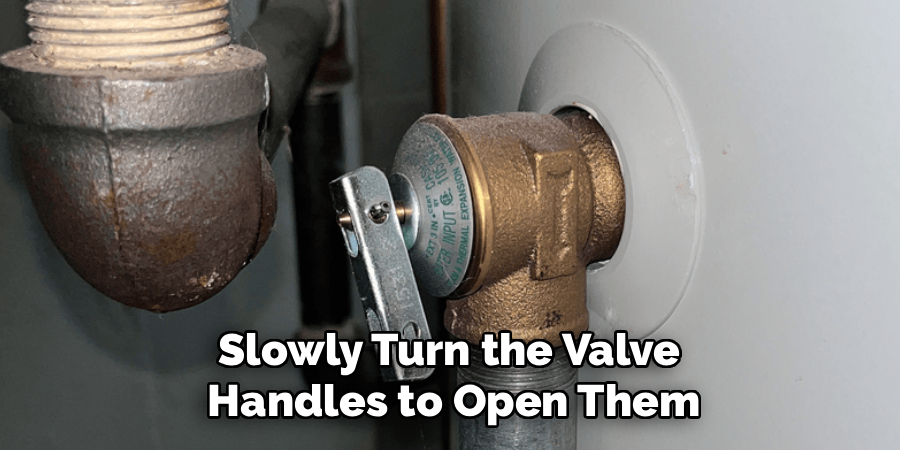 Slowly Turn the Valve Handles to Open Them