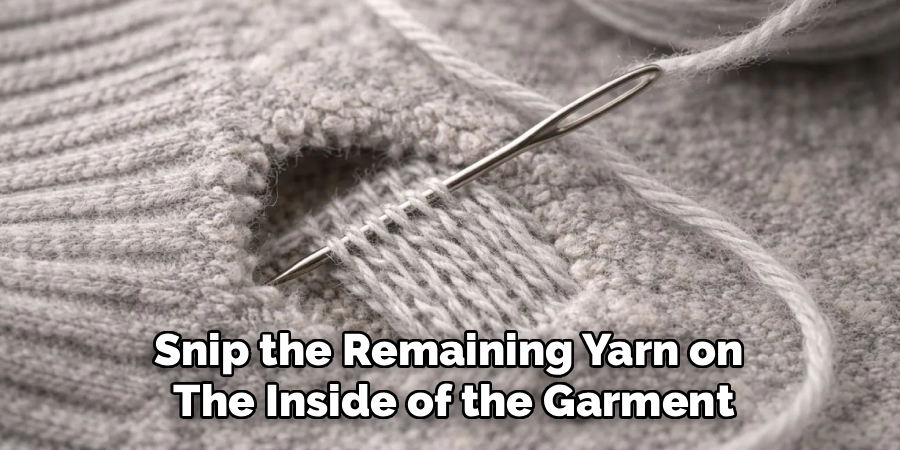Snip the Remaining Yarn on 
The Inside of the Garment