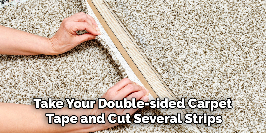 Take Your Double-sided Carpet
Tape and Cut Several Strips