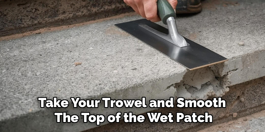 Take Your Trowel and Smooth
The Top of the Wet Patch