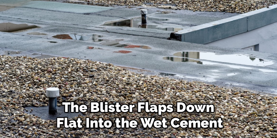 The Blister Flaps Down 
Flat Into the Wet Cement