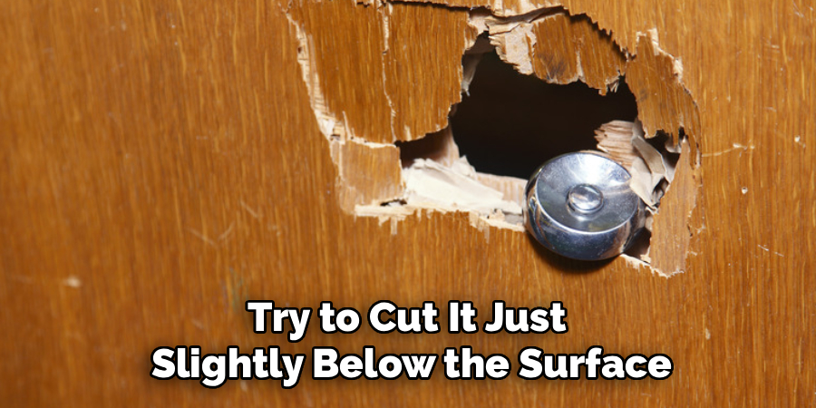 Try to Cut It Just 
Slightly Below the Surface