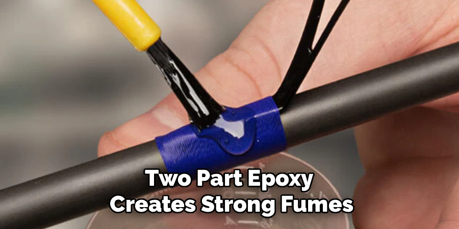 Two Part Epoxy 
Creates Strong Fumes