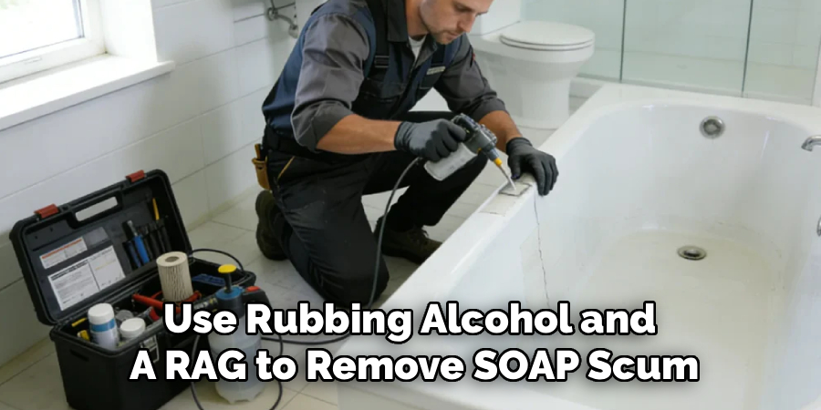 Use Rubbing Alcohol and 
A RAG to Remove SOAP Scum