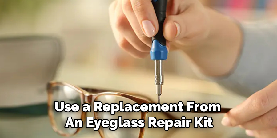 Use a Replacement From
An Eyeglass Repair Kit