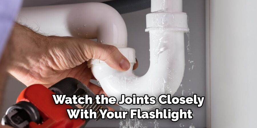 Watch the Joints Closely 
With Your Flashlight
