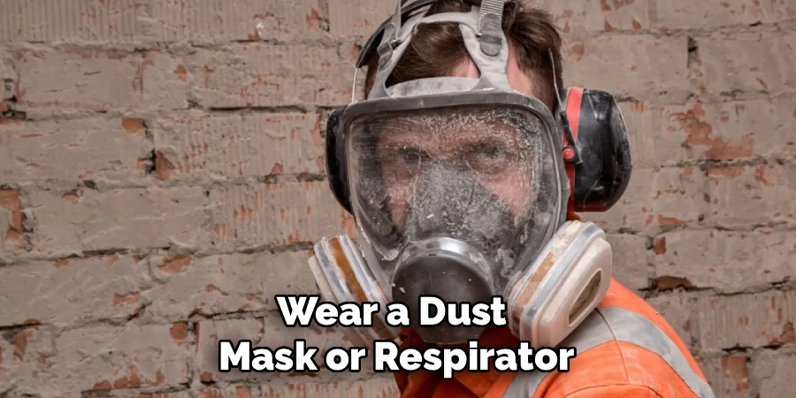 Wear a Dust
Mask or Respirator