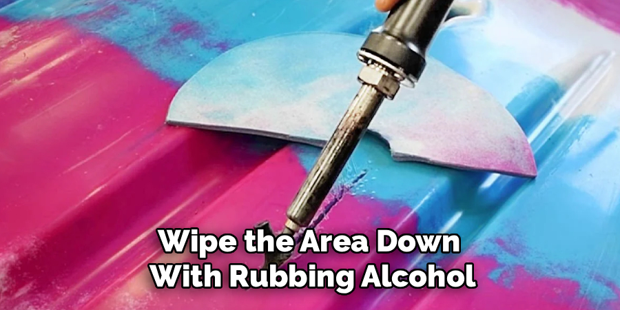 Wipe the Area Down
With Rubbing Alcohol