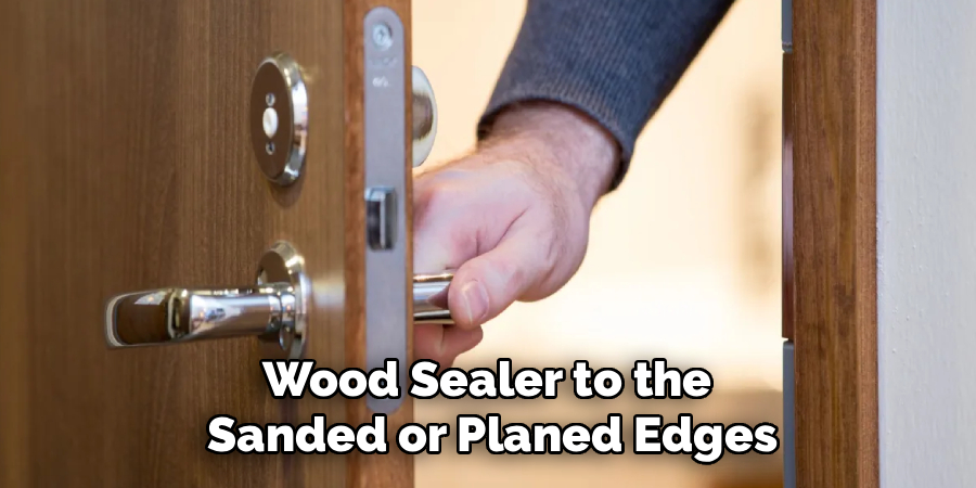 Wood Sealer to the 
Sanded or Planed Edges