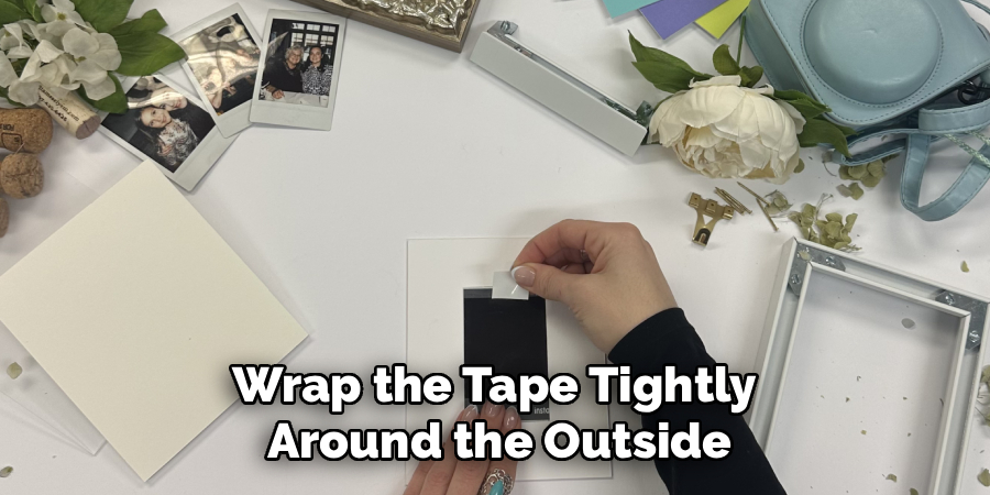 Wrap the Tape Tightly
Around the Outside