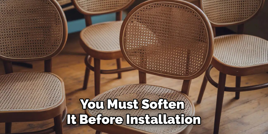 You Must Soften
It Before Installation