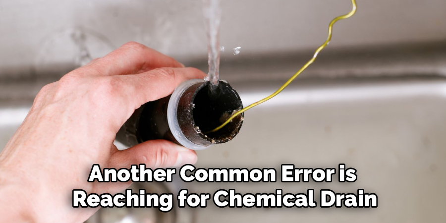 Another Common Error is
Reaching for Chemical Drain