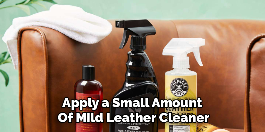 Apply a Small Amount
Of Mild Leather Cleaner