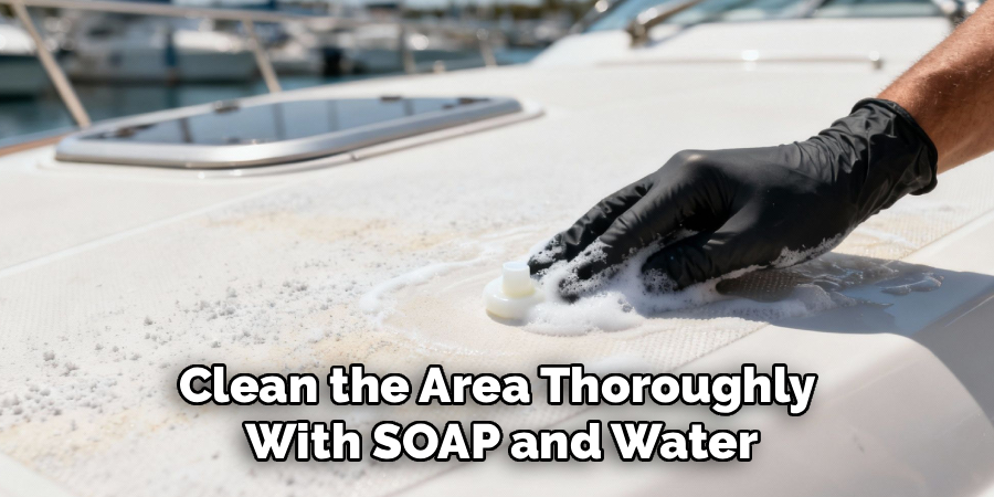 Clean the Area Thoroughly
 With SOAP and Water